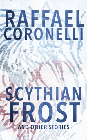 Kniha Scythian Frost and Other Stories Raffael Coronelli
