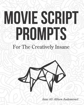 Книга Movie Script Prompts For the Creatively Insane: Issue #3: Allison Audameract Surreylass Prompts