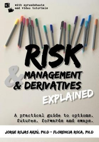 Könyv Risk Management and Derivatives Explained: A Practical Guide to Options, Futures, Forwards and Swaps Florencia Roca