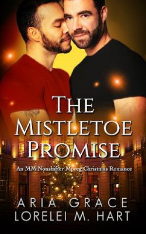 Kniha The Mistletoe Promise: An MM Nonshifter Mpreg Christmas Romance Lorelei M Hart