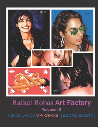 Книга Rafael Robas Art Factory - Volumen II: Periodo 2002 a 2007 Rafael Robas