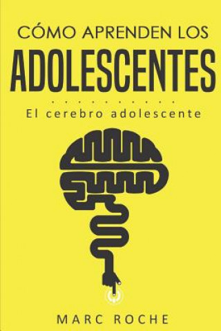 Kniha Cómo aprenden los adolescentes: El cerebro adolescente: (Neuroeducación de bolsillo) Educaci