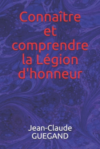 Könyv Connaître et comprendre la Légion d'honneur Jean-Claude Guegand