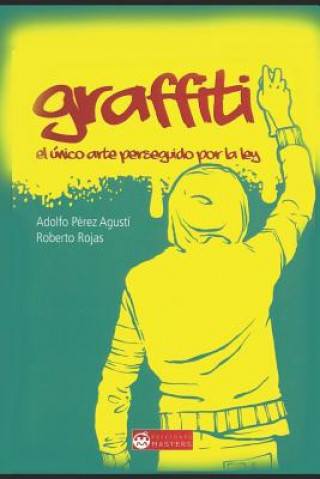 Könyv Graffiti: El Único Arte Perseguido Por La Ley Roberto Rojas
