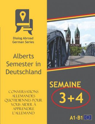 Knjiga Conversations allemandes quotidiennes pour vous aider ? apprendre l'allemand - Semaine 3/Semaine 4: Alberts Semester in Deutschland Dialog Abroad Books