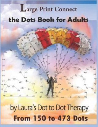 Kniha Large Print Connect the Dot Book for Adults From 150 to 473 Dots Laura's Dot to Dot Therapy