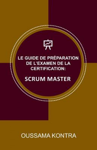 Knjiga Le Guide de Préparation de l'Examen de la Certification: Scrum Master Oussama Kontra