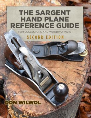 Könyv Sargent Hand Plane Reference Guide For Collectors & Woodworkers Don Wilwol
