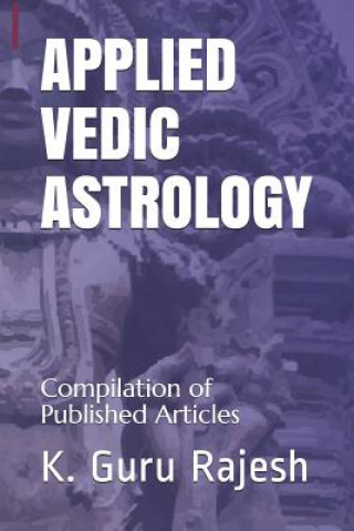 Carte Applied Vedic Astrology: Compilation of Published Articles K Guru Rajesh
