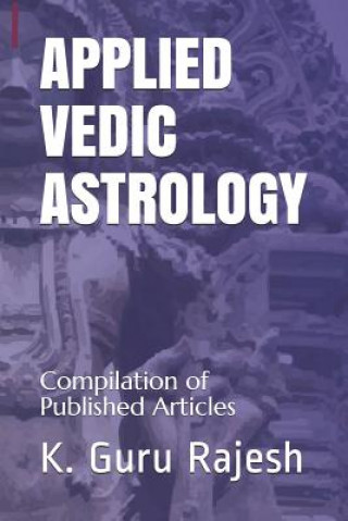 Könyv Applied Vedic Astrology: Compilation of Published Articles K Guru Rajesh