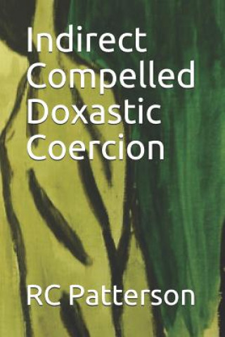Knjiga Indirect Compelled Doxastic Coercion Rc Patterson