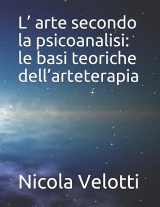 Kniha L' arte secondo la psicoanalisi: le basi teoriche dell'arteterapia Nicola Velotti