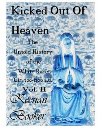 Kniha Kicked Out of Heaven Vol. II: The Untold History of The White Races cir. 700 - 1700 a.d. Keenan Booker