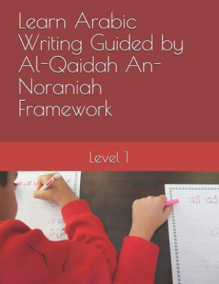 Kniha Learn Arabic Writing Guided by Al-Qaidah An-Noraniah Framework N Elkhadragy