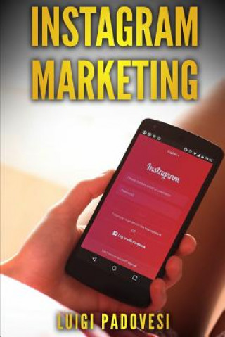 Könyv Instagram Marketing: Vendere E Acquisire Clienti B2c Online Su Internet Per Funnel Di Vendita E Conversione, Strategia Di Marketing E Autom Luigi Padovesi