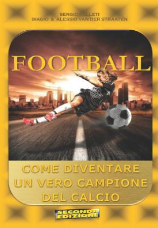 Kniha Football (Seconda Edizione): Come Diventare Un Vero Campione del Calcio Biagio Van Der Straaten