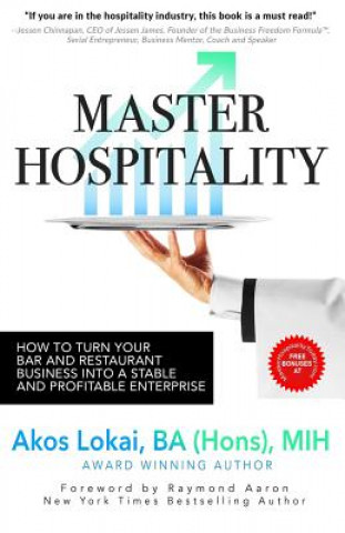 Könyv Master Hospitality: How to Turn Your Bar and Restaurant Business Into a Stable and Profitable Enterprise Ba (Hons) Mih Akos Lokai