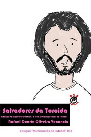 Kniha Salvadores da Torcida: Estórias de craques das letras S e T em 30 microcontos de futebol Rafael Duarte Oliveira Venancio