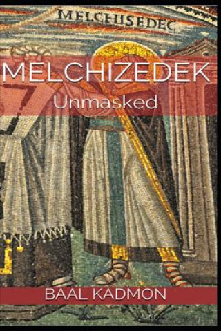 Könyv Melchizedek: Unmasked Baal Kadmon