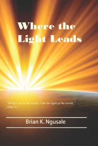 Knjiga Where the Light Leads Brian K Ngusale