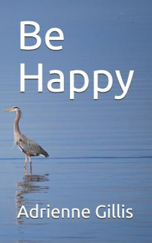 Knjiga Be Happy Adrienne Gillis