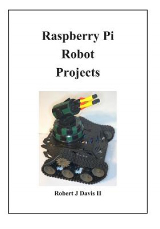 Knjiga Raspberry Pi Robot Projects Robert James Davis II