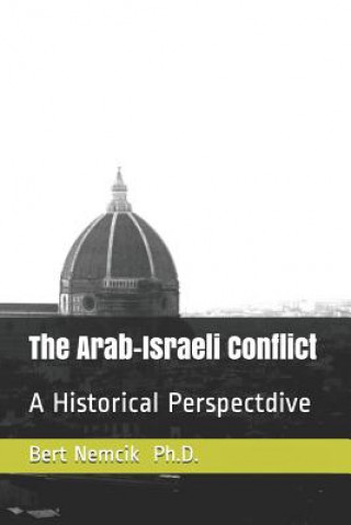 Kniha The Arab-Israeli Conflict: A Historical Perspective Bert Nemcik