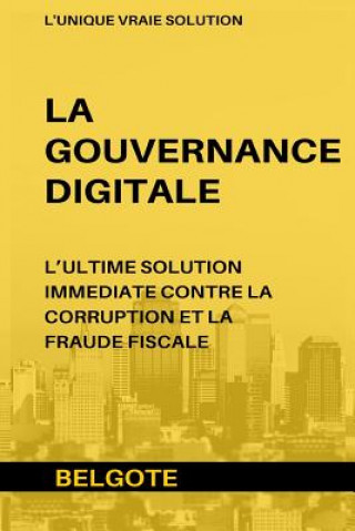 Kniha Gouvernance Digitale: L'Ultime Solution Immediate Contre La Corruption Et La Fraude Fiscale Belgote