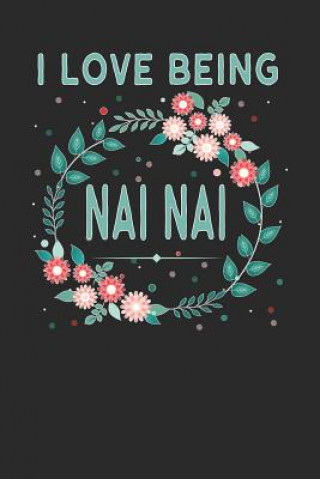 Könyv I Love Being NAI NAI: Lovely Floral Design - Makes a Wonderful Grandmother Gift. Magic-Fox Publishing