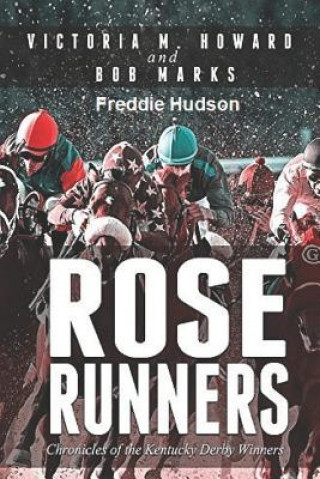 Βιβλίο Rose Runners: Chronicles of the Kentucky Derby Winners Victoria M Howard