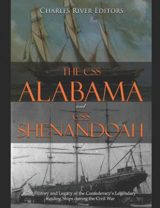 Könyv The CSS Alabama and CSS Shenandoah: The History and Legacy of the Confederacy's Legendary Raiding Ships during the Civil War Charles River Editors