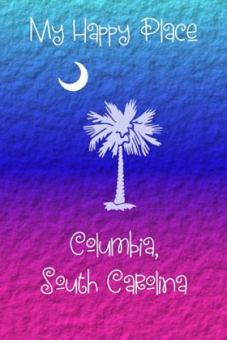 Carte My Happy Place: Columbia, South Carolina Lynette Cullen