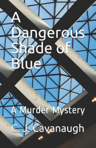 Kniha A Dangerous Shade of Blue: A Murder Mystery C J Cavanaugh