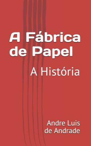 Kniha A Fábrica de Papel: A História Andre Luis de Andrade