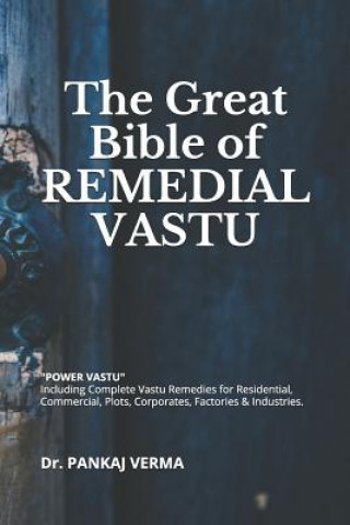 Kniha The Great Bible of Remedial Vastu: (including Complete Vastu Remedies for Residential, Commercial, Plots, Corporates, Factory & Industries) Pankaj Verma