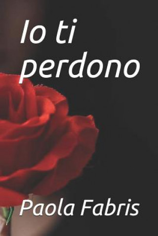 Livro IO Ti Perdono Paola Fabris