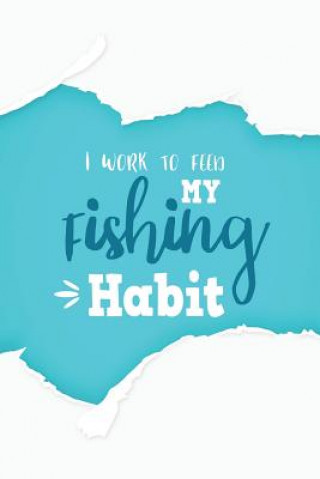 Książka I Work to Feeding My Fishing Habit Michelle's Notebook