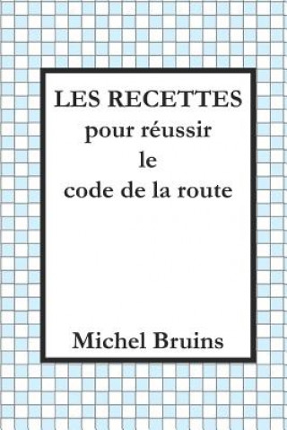 Kniha Les Recettes Pour Réussir Le Code de la Route Michel Bruins