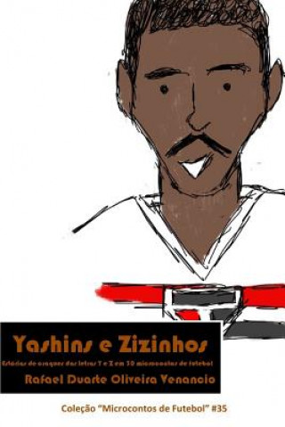 Carte Yashins E Zizinhos: Estórias de Craques Das Letras Y E Z Em 30 Microcontos de Futebol Rafael Duarte Oliveira Venancio