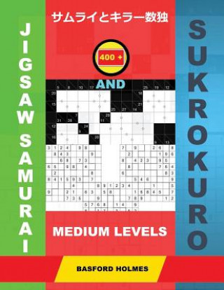 Kniha 400 Jigsaw Samurai and Sukrokuro. Medium Levels.: Sudoku and Sukrokuro 11x11+12x12 Puzzles. Holmes Presents a Collection of Amazing Classic Sudoku for Basford Holmes