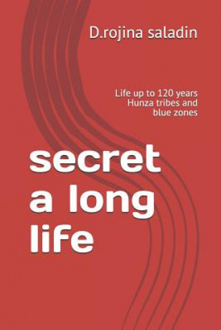 Könyv secret a long life: Life up to 120 years Hunza tribes and blue zones D Rojina Saladin