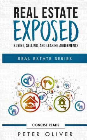 Kniha Real Estate Exposed: Buying, Selling, and Leasing Agreements Concise Reads