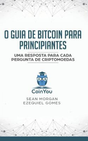 Carte O Guia de Bitcoin Para Principiantes: Uma Resposta Para Cada Pergunta de Criptomoedas Ezequiel Gomes