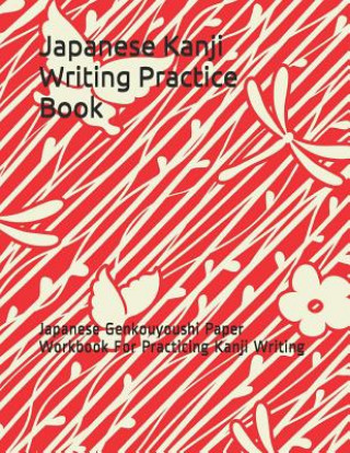 Kniha Japanese Kanji Writing Practice Book: Japanese Genkouyoushi Paper Workbook for Practicing Kanji Writing Loera Publishing LLC
