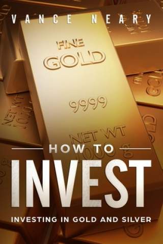 Knjiga How to invest: Investing in gold and silver Vance Neary