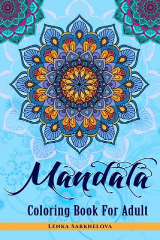 Carte Mandala Coloring Book For Adult: Coloring Book For Adult Lenka Sarkhelova