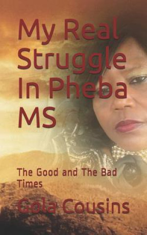 Livre My Real Struggle in Pheba MS: The Good and the Bad Times Gola Cousins