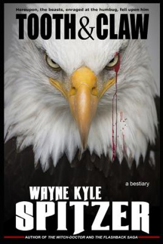 Knjiga Tooth and Claw: A Bestiary Wayne Kyle Spitzer