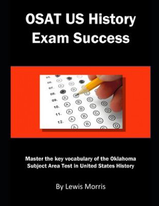 Könyv Osat Us History Exam Success: Master the Key Vocabulary of the Oklahoma Subject Area Test in United States History Lewis Morris
