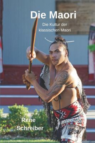 Carte Die Maori: Die Kultur der klassischen Maori Rene Schreiber